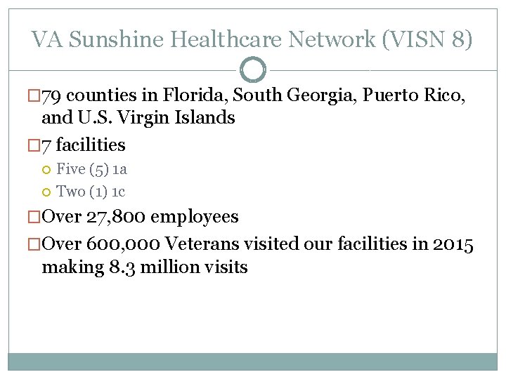 VA Sunshine Healthcare Network (VISN 8) � 79 counties in Florida, South Georgia, Puerto