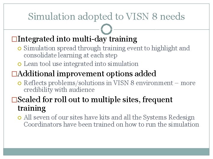 Simulation adopted to VISN 8 needs �Integrated into multi-day training Simulation spread through training