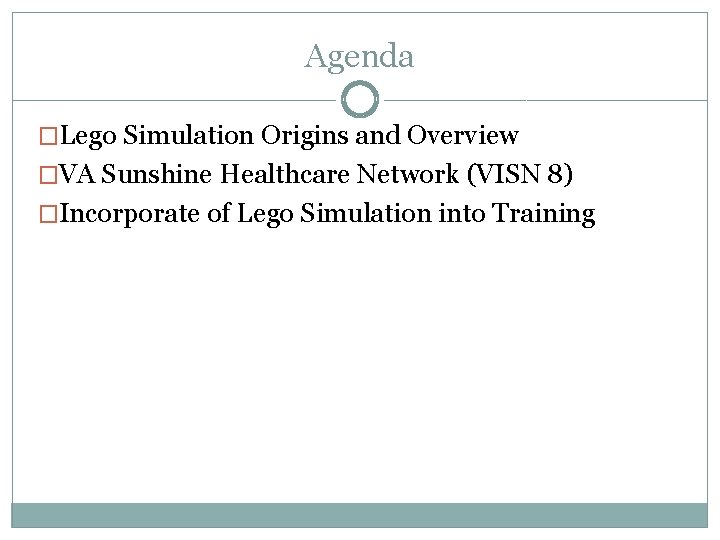Agenda �Lego Simulation Origins and Overview �VA Sunshine Healthcare Network (VISN 8) �Incorporate of