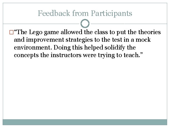 Feedback from Participants �“The Lego game allowed the class to put theories and improvement