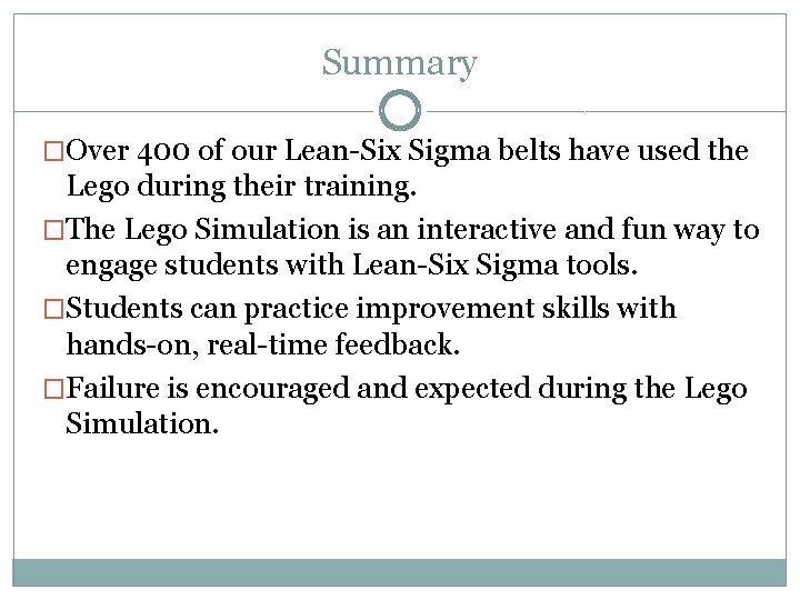 Summary �Over 400 of our Lean-Six Sigma belts have used the Lego during their