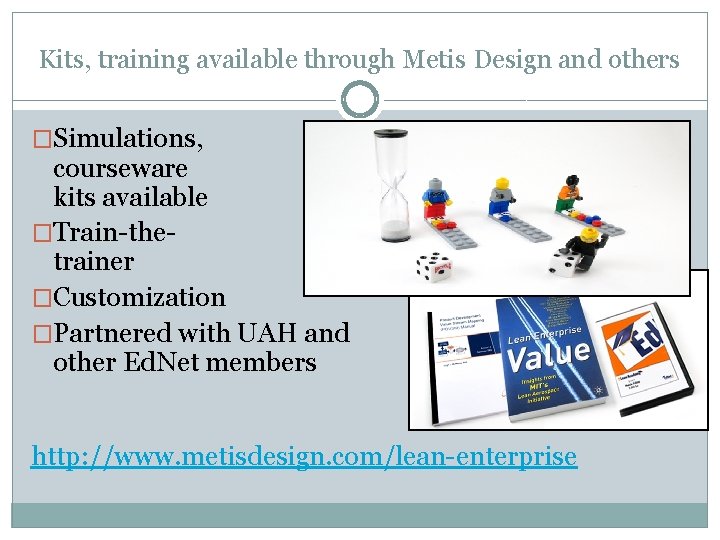 Kits, training available through Metis Design and others �Simulations, courseware kits available �Train-thetrainer �Customization