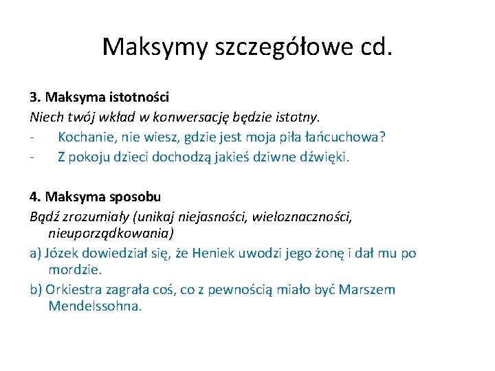 Maksymy szczegółowe cd. 3. Maksyma istotności Niech twój wkład w konwersację będzie istotny. -