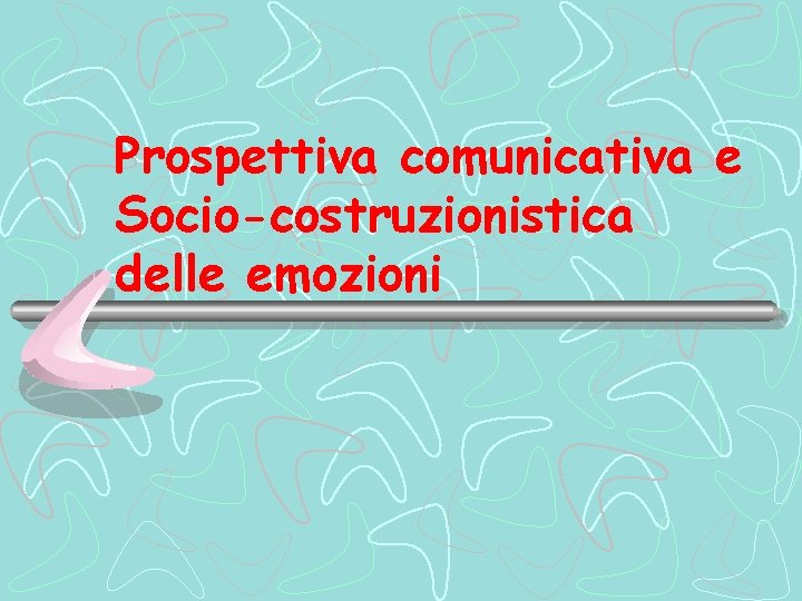 Prospettiva comunicativa e Socio-costruzionistica delle emozioni 