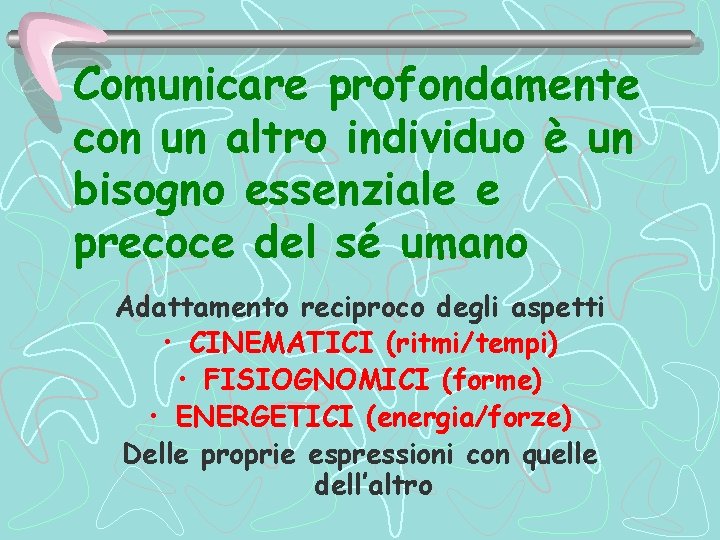 Comunicare profondamente con un altro individuo è un bisogno essenziale e precoce del sé