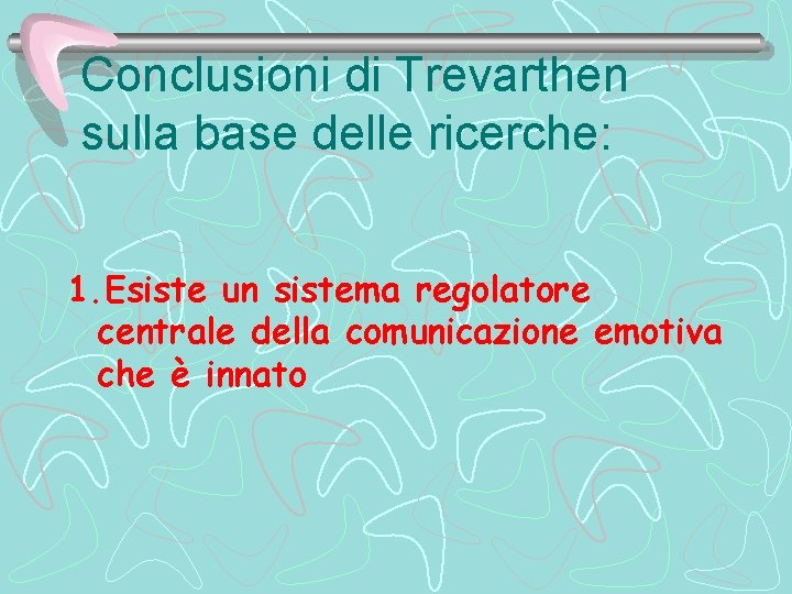 Conclusioni di Trevarthen sulla base delle ricerche: 1. Esiste un sistema regolatore centrale della