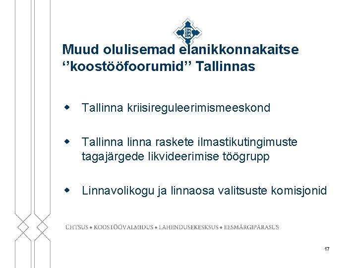 Muud olulisemad elanikkonnakaitse ‘’koostööfoorumid’’ Tallinnas w Tallinna kriisireguleerimismeeskond w Tallinna raskete ilmastikutingimuste tagajärgede likvideerimise