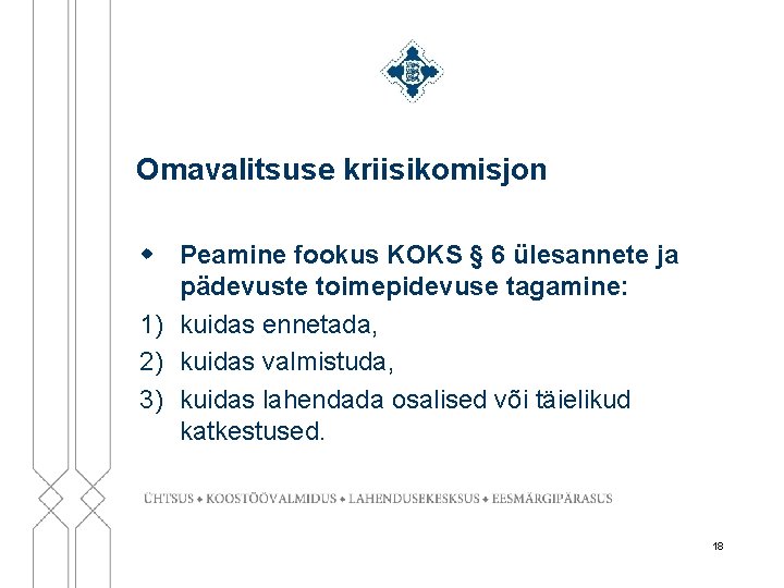 Omavalitsuse kriisikomisjon w Peamine fookus KOKS § 6 ülesannete ja pädevuste toimepidevuse tagamine: 1)