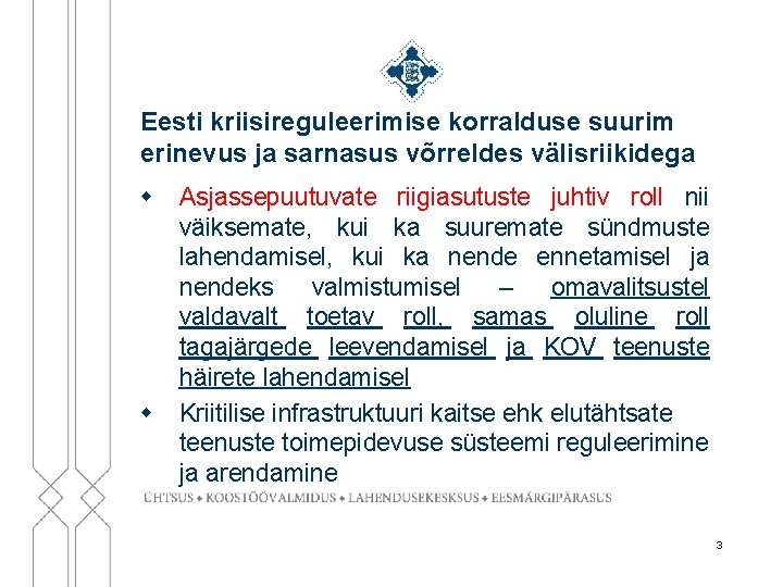 Eesti kriisireguleerimise korralduse suurim erinevus ja sarnasus võrreldes välisriikidega w Asjassepuutuvate riigiasutuste juhtiv roll