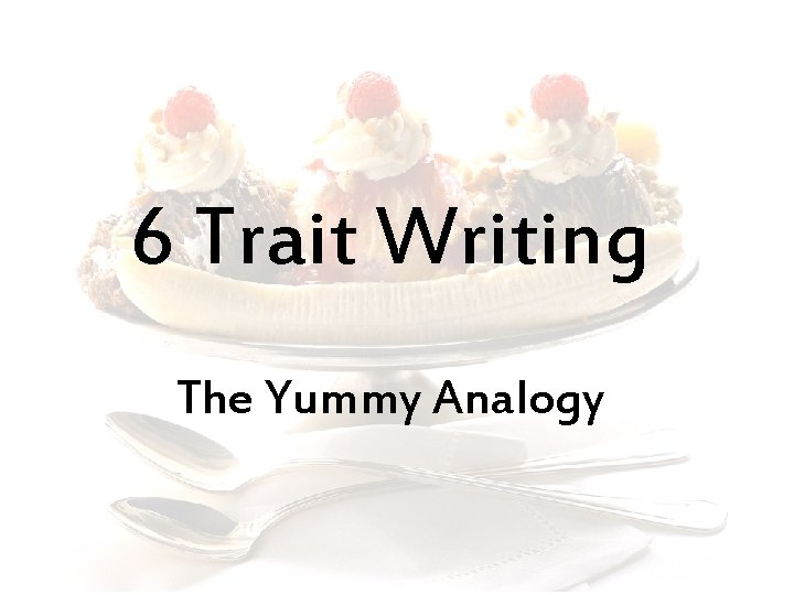 6 Trait Writing The Yummy Analogy 