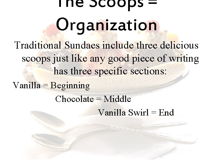 The Scoops = Organization Traditional Sundaes include three delicious scoops just like any good