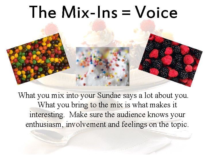 The Mix-Ins = Voice What you mix into your Sundae says a lot about