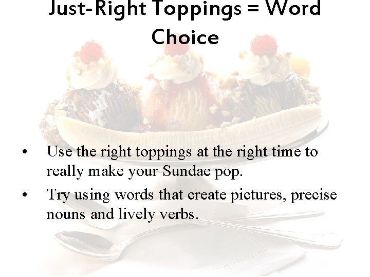 Just-Right Toppings = Word Choice • • Use the right toppings at the right