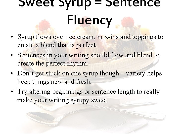 Sweet Syrup = Sentence Fluency • Syrup flows over ice cream, mix-ins and toppings