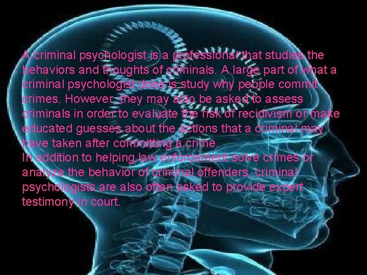 A criminal psychologist is a professional that studies the behaviors and thoughts of criminals.