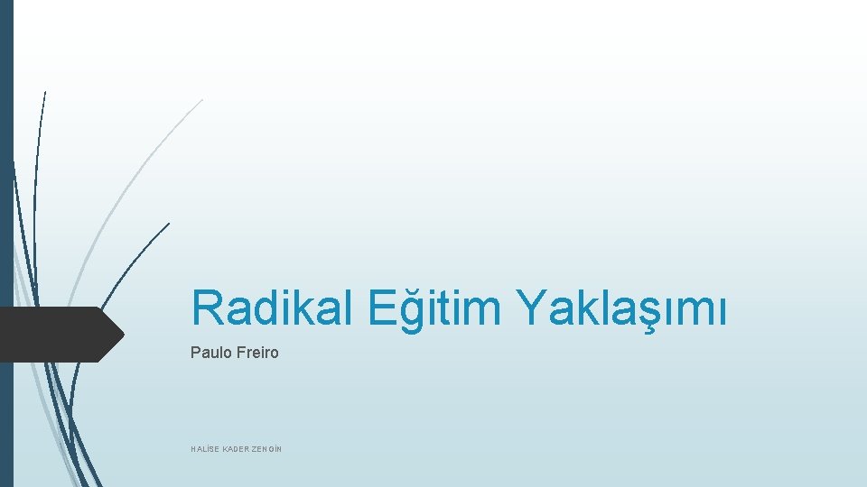 Radikal Eğitim Yaklaşımı Paulo Freiro HALİSE KADER ZENGİN 