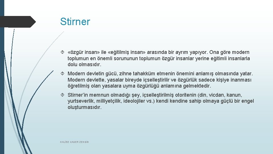 Stirner «özgür insan» ile «eğitilmiş insan» arasında bir ayrım yapıyor. Ona göre modern toplumun