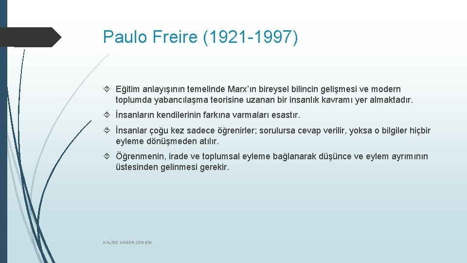 Paulo Freire (1921 -1997) Eğitim anlayışının temelinde Marx’ın bireysel bilincin gelişmesi ve modern toplumda