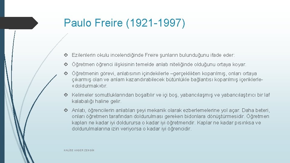 Paulo Freire (1921 -1997) Ezilenlerin okulu incelendiğinde Freire şunların bulunduğunu ifade eder: Öğretmen öğrenci