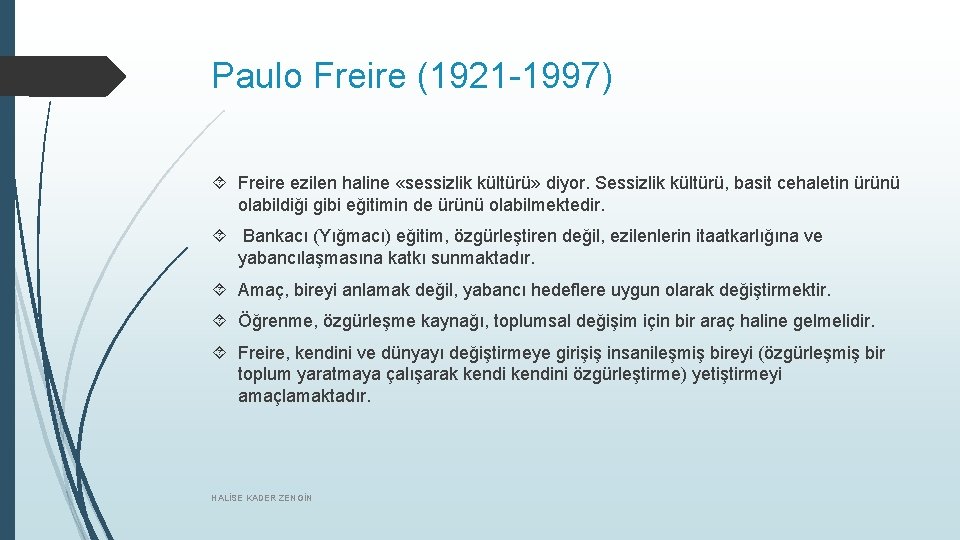 Paulo Freire (1921 -1997) Freire ezilen haline «sessizlik kültürü» diyor. Sessizlik kültürü, basit cehaletin