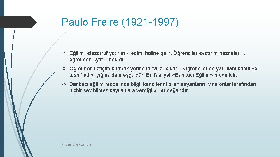 Paulo Freire (1921 -1997) Eğitim, «tasarruf yatırımı» edimi haline gelir. Öğrenciler «yatırım nesneleri» ,