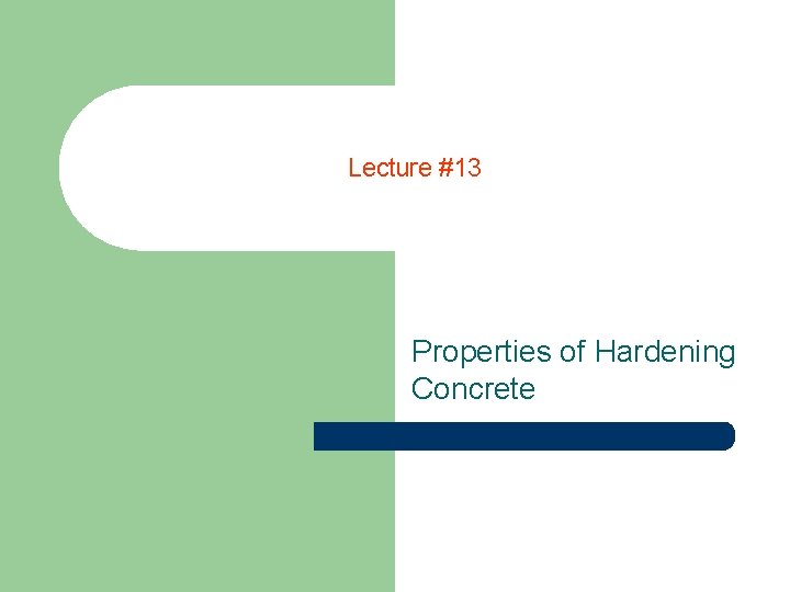 Lecture #13 Properties of Hardening Concrete 