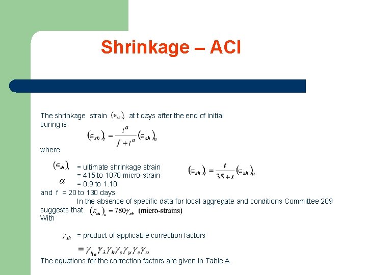 Shrinkage – ACI The shrinkage strain curing is at t days after the end