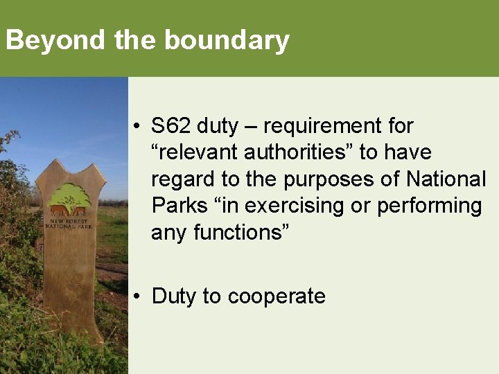 Beyond the boundary • S 62 duty – requirement for “relevant authorities” to have