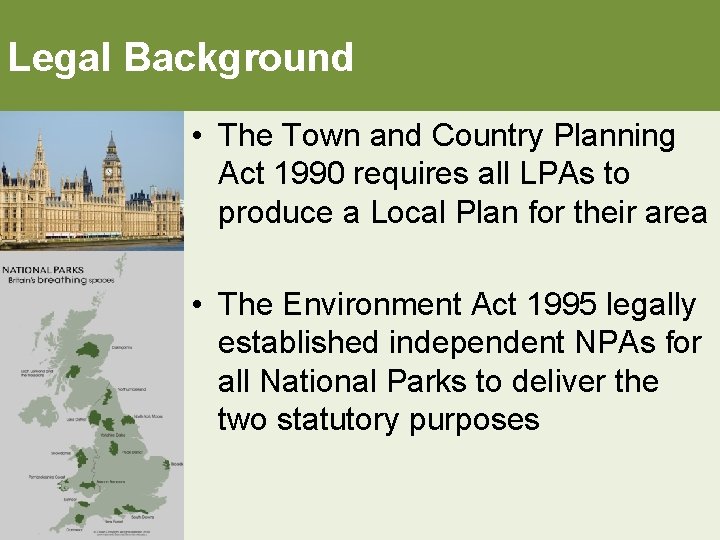 Legal Background • The Town and Country Planning Act 1990 requires all LPAs to