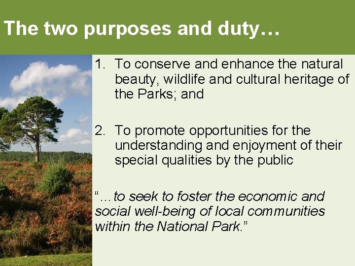 The two purposes and duty… 1. To conserve and enhance the natural beauty, wildlife