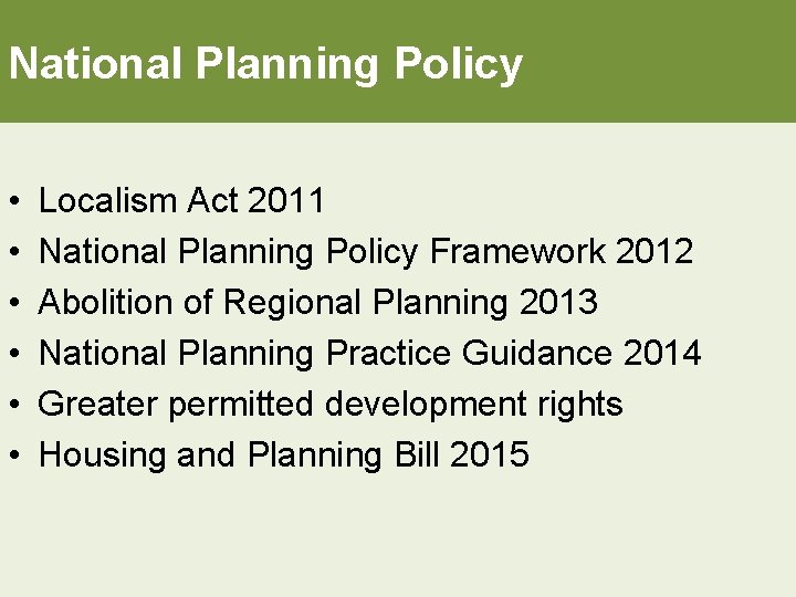 National Planning Policy • • • Localism Act 2011 National Planning Policy Framework 2012