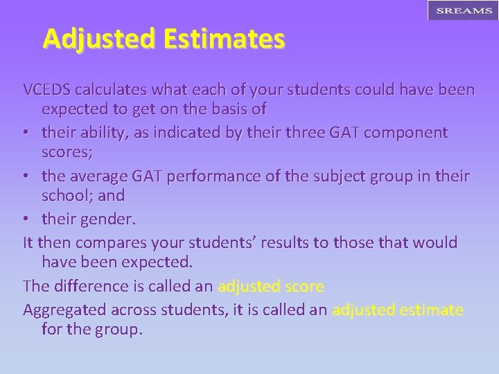 Adjusted Estimates VCEDS calculates what each of your students could have been expected to