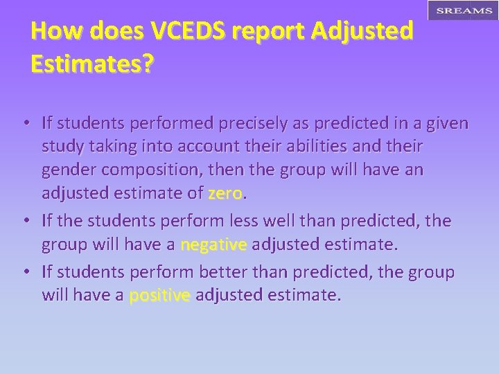 How does VCEDS report Adjusted Estimates? • If students performed precisely as predicted in