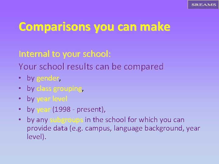 Comparisons you can make Internal to your school: Your school results can be compared