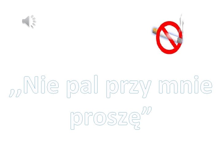 , , Nie pal przy mnie proszę” 