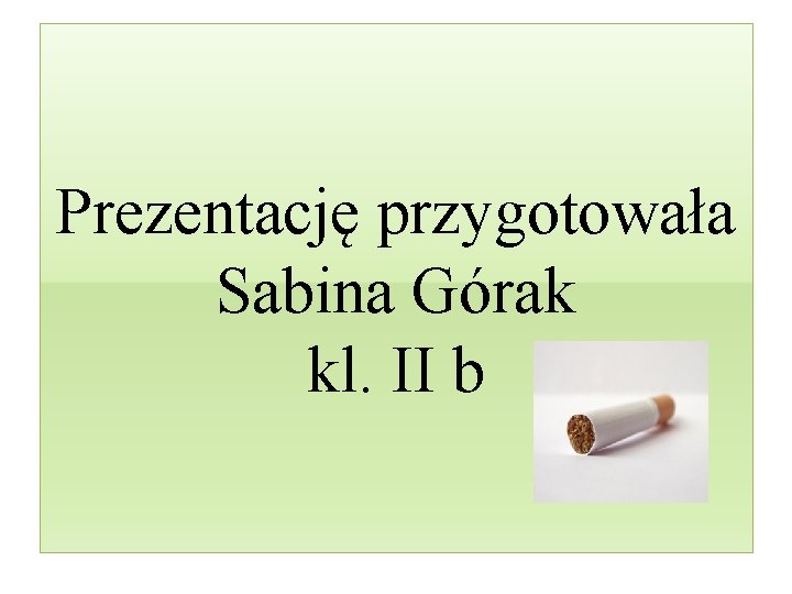 Prezentację przygotowała Sabina Górak kl. II b 