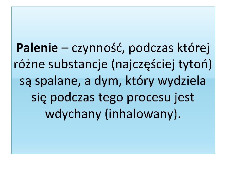 Palenie – czynność, podczas której różne substancje (najczęściej tytoń) są spalane, a dym, który