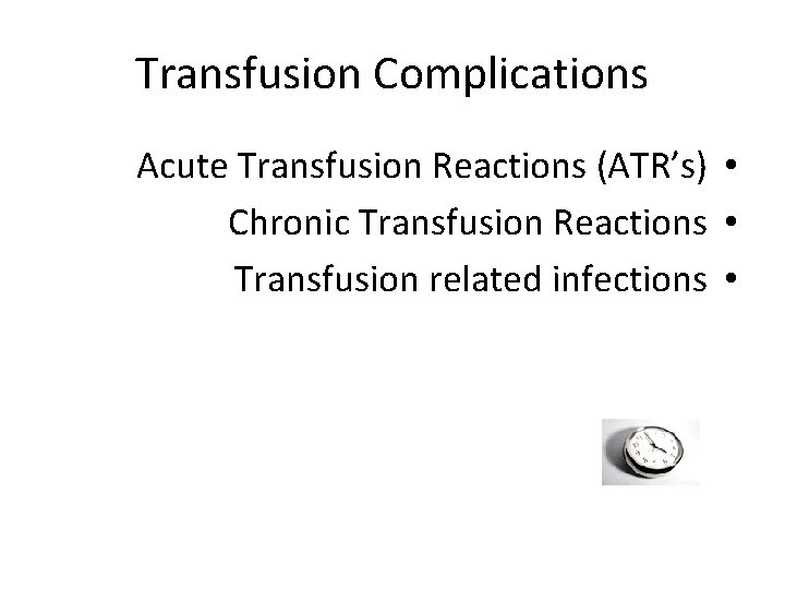 Transfusion Complications Acute Transfusion Reactions (ATR’s) • Chronic Transfusion Reactions • Transfusion related infections