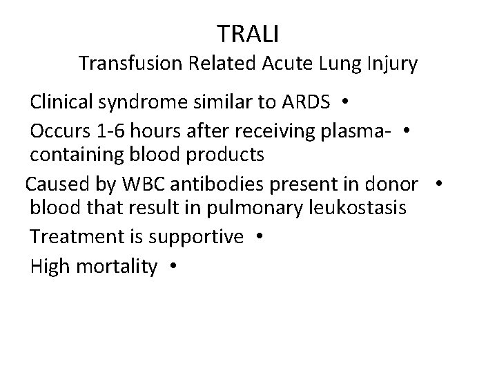 TRALI Transfusion Related Acute Lung Injury Clinical syndrome similar to ARDS • Occurs 1