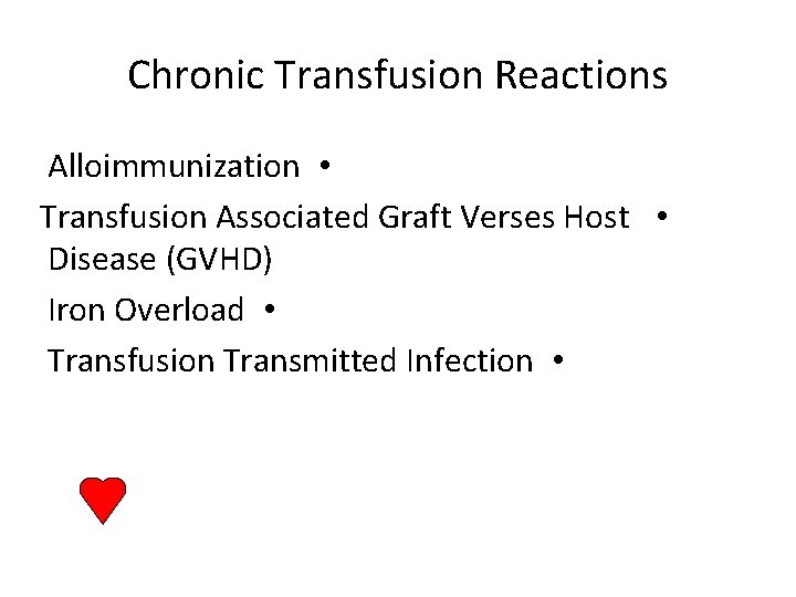 Chronic Transfusion Reactions Alloimmunization • Transfusion Associated Graft Verses Host • Disease (GVHD) Iron