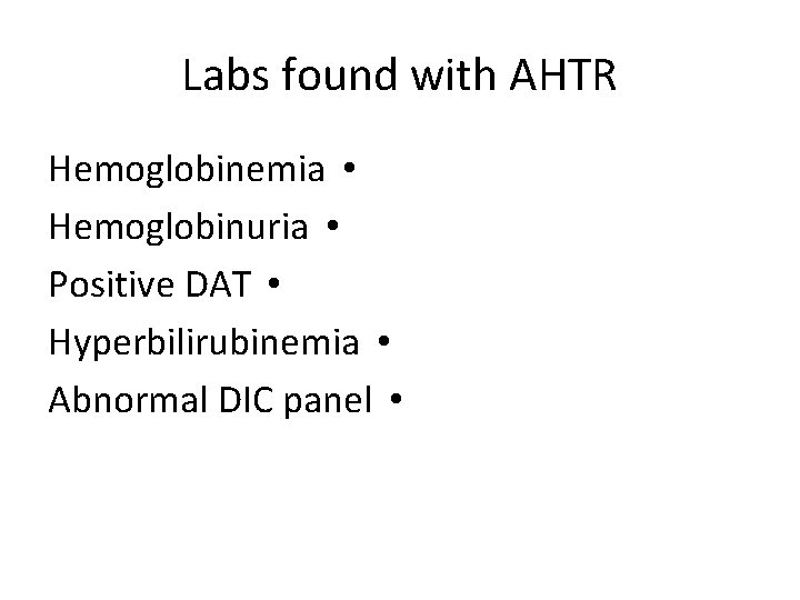 Labs found with AHTR Hemoglobinemia • Hemoglobinuria • Positive DAT • Hyperbilirubinemia • Abnormal