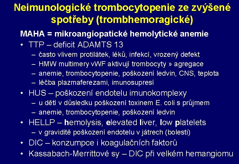 Neimunologické trombocytopenie ze zvýšené spotřeby (trombhemoragické) MAHA = mikroangiopatické hemolytické anemie • TTP –