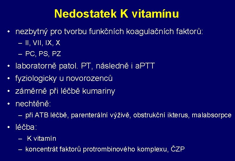 Nedostatek K vitamínu • nezbytný pro tvorbu funkčních koagulačních faktorů: – II, VII, IX,