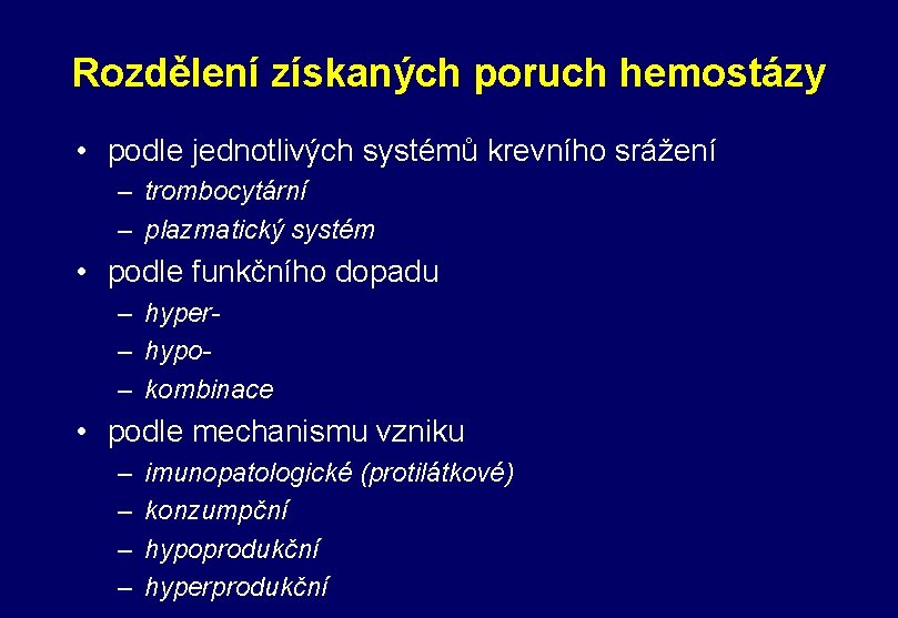 Rozdělení získaných poruch hemostázy • podle jednotlivých systémů krevního srážení – trombocytární – plazmatický