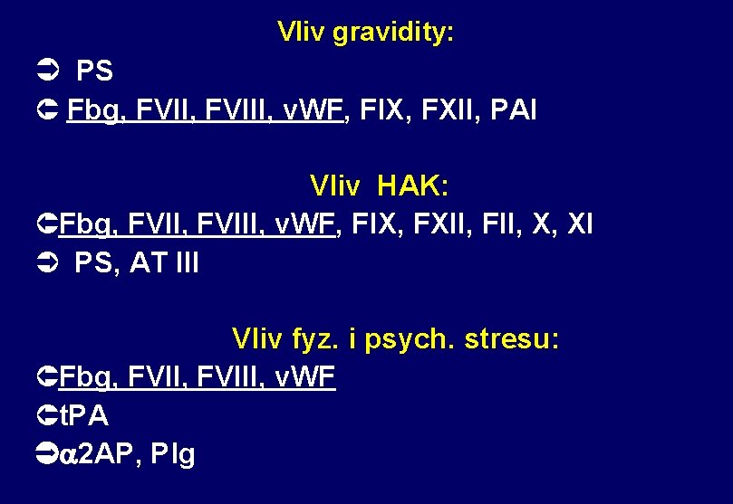 Vliv gravidity: Ü PS Û Fbg, FVIII, v. WF, FIX, FXII, PAI Vliv HAK: