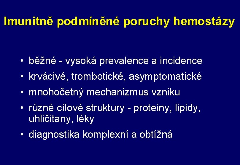 Imunitně podmíněné poruchy hemostázy • běžné - vysoká prevalence a incidence • krvácivé, trombotické, Imunitně podmíněné poruchy hemostázy • běžné - vysoká prevalence a incidence • krvácivé, trombotické,