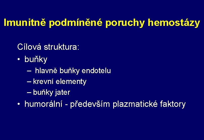 Imunitně podmíněné poruchy hemostázy Cílová struktura: • buňky – hlavně buňky endotelu – krevní