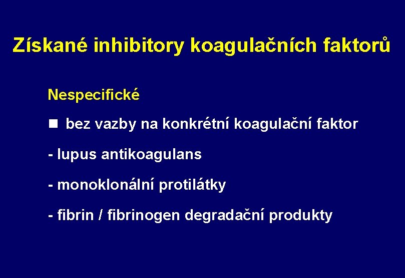 Získané inhibitory koagulačních faktorů Nespecifické n bez vazby na konkrétní koagulační faktor - lupus