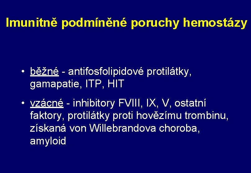 Imunitně podmíněné poruchy hemostázy • běžné - antifosfolipidové protilátky, gamapatie, ITP, HIT • vzácné