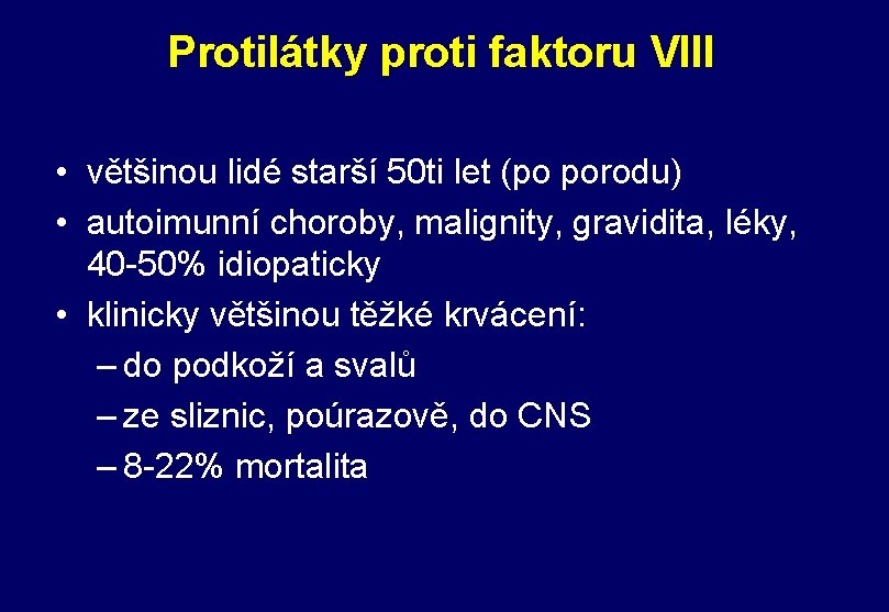 Protilátky proti faktoru VIII • většinou lidé starší 50 ti let (po porodu) •